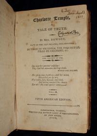 Mrs. [Susanna] Rowson. Charlotte Temple, a Tale of Truth. Harrisburg, Pennsyl. Printed for Mathew Carey of Philadelphia, by John Wyeth, 1802. Guy deFuria collection.